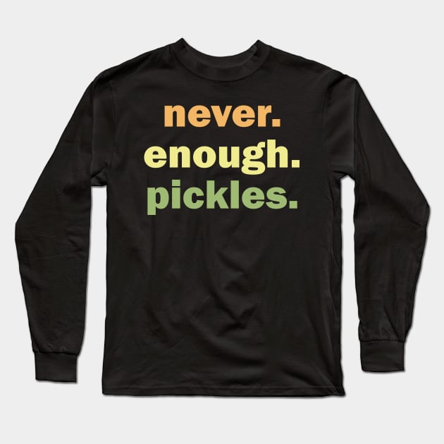 Retro Pickles Never Enough Pickles Canning Season Long Sleeve T-Shirt by Tees Bondano